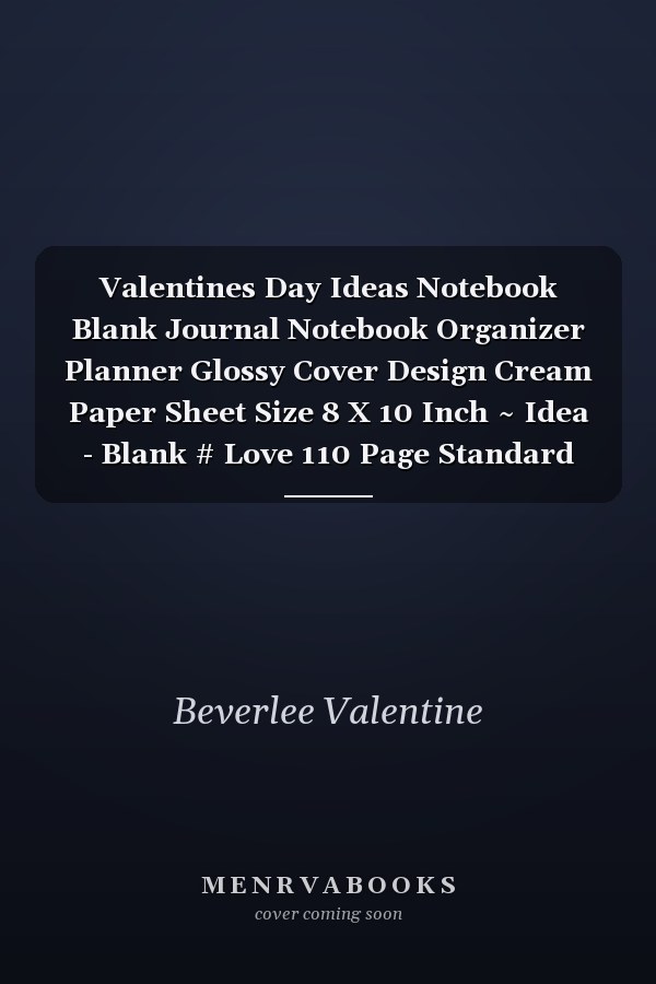 Valentines Day Ideas Notebook Blank Journal Notebook Organizer Planner Glossy Cover Design Cream Paper Sheet Size 8 X 10 Inch ~ Idea - Blank # Love 110 Page Standard Print