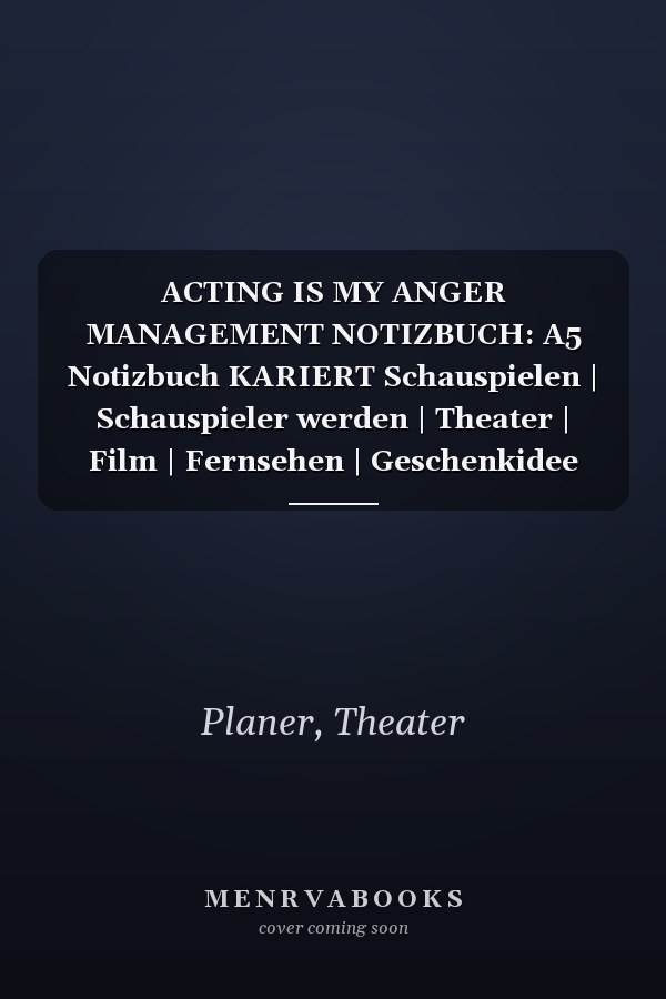 ACTING IS MY ANGER MANAGEMENT NOTIZBUCH: A5 Notizbuch KARIERT Schauspielen | Schauspieler werden | Theater | Film | Fernsehen | Geschenkidee für ... | Casting | Schauspielschule (German Edition)