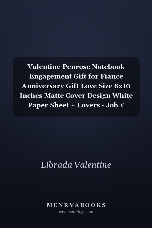 Valentine Penrose Notebook Engagement Gift for Fiance Anniversary Gift Love Size 8x10 Inches Matte Cover Design White Paper Sheet ~ Lovers - Job # Unlined 110 Pages Standard Prints