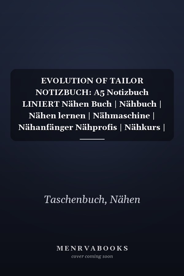 EVOLUTION OF TAILOR NOTIZBUCH: A5 Notizbuch LINIERT Nähen Buch | Nähbuch | Nähen lernen | Nähmaschine | Nähanfänger Nähprofis | Nähkurs | Einsteiger | Handarbeit | Geschenk Bücher (German Edition)