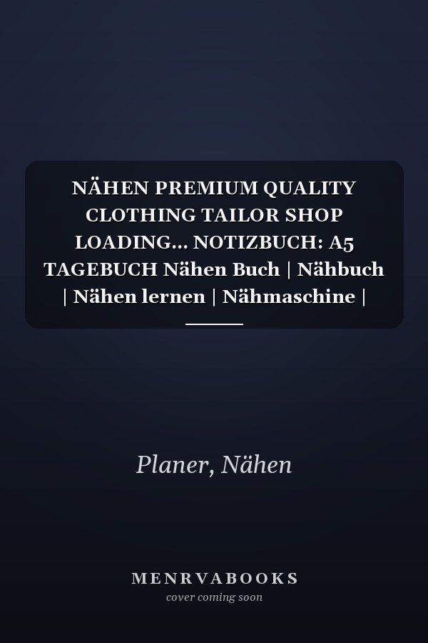NÄHEN PREMIUM QUALITY CLOTHING TAILOR SHOP LOADING... NOTIZBUCH: A5 TAGEBUCH Nähen Buch | Nähbuch | Nähen lernen | Nähmaschine | Nähanfänger Nähprofis ... Handarbeit | Geschenk Bücher (German Edition)