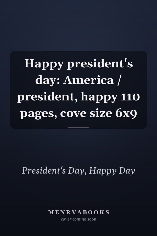Happy president's day: America / president, happy 110 pages, cove size 6x9