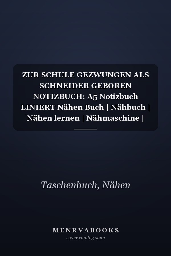 ZUR SCHULE GEZWUNGEN ALS SCHNEIDER GEBOREN NOTIZBUCH: A5 Notizbuch LINIERT Nähen Buch | Nähbuch | Nähen lernen | Nähmaschine | Nähanfänger Nähprofis | ... Handarbeit | Geschenk Bücher (German Edition)