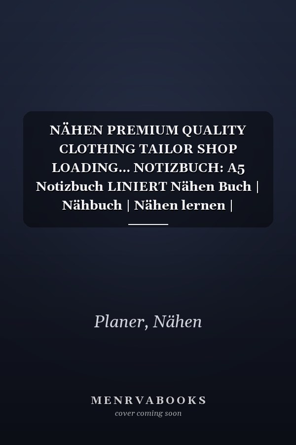 NÄHEN PREMIUM QUALITY CLOTHING TAILOR SHOP LOADING... NOTIZBUCH: A5 Notizbuch LINIERT Nähen Buch | Nähbuch | Nähen lernen | Nähmaschine | Nähanfänger ... Handarbeit | Geschenk Bücher (German Edition)