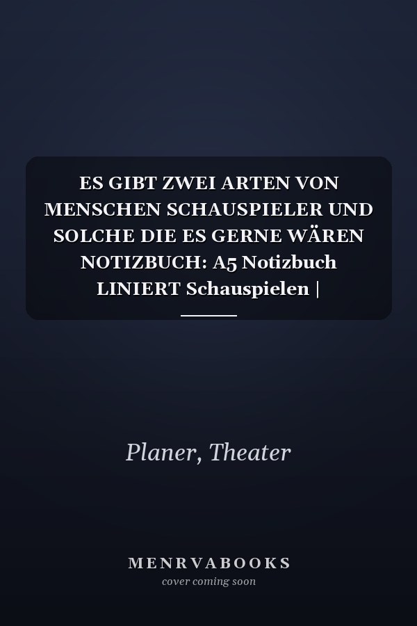 ES GIBT ZWEI ARTEN VON MENSCHEN SCHAUSPIELER UND SOLCHE DIE ES GERNE WÄREN NOTIZBUCH: A5 Notizbuch LINIERT Schauspielen | Schauspieler werden | ... | Casting | Schauspielschule (German Edition)