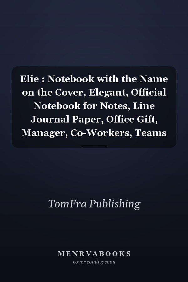 Elie : Notebook with the Name on the Cover, Elegant, Official Notebook for Notes, Line Journal Paper, Office Gift, Manager, Co-Workers, Teams