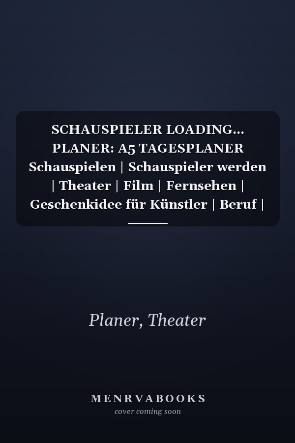 SCHAUSPIELER LOADING... PLANER: A5 TAGESPLANER Schauspielen | Schauspieler werden | Theater | Film | Fernsehen | Geschenkidee für Künstler | Beruf | Casting | Schauspielschule (German Edition)