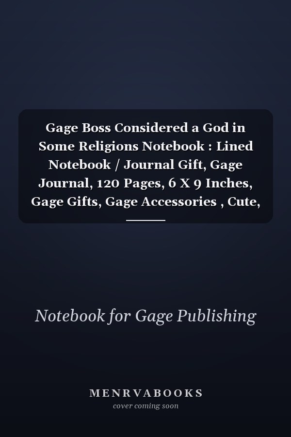 Gage Boss Considered a God in Some Religions Notebook : Lined Notebook / Journal Gift, Gage Journal, 120 Pages, 6 X 9 Inches, Gage Gifts, Gage Accessories , Cute, Funny, Husband Men Guy Boys Boyfriend, Gift, Journal, College Ruled, Gage Last Name