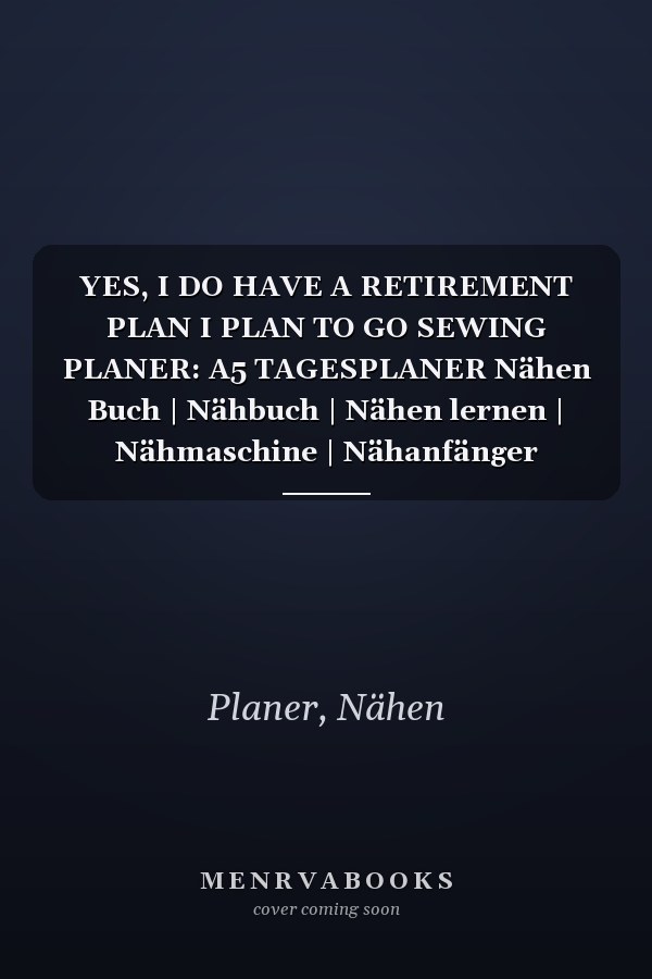 YES, I DO HAVE A RETIREMENT PLAN I PLAN TO GO SEWING PLANER: A5 TAGESPLANER Nähen Buch | Nähbuch | Nähen lernen | Nähmaschine | Nähanfänger Nähprofis ... Handarbeit | Geschenk Bücher (German Edition)