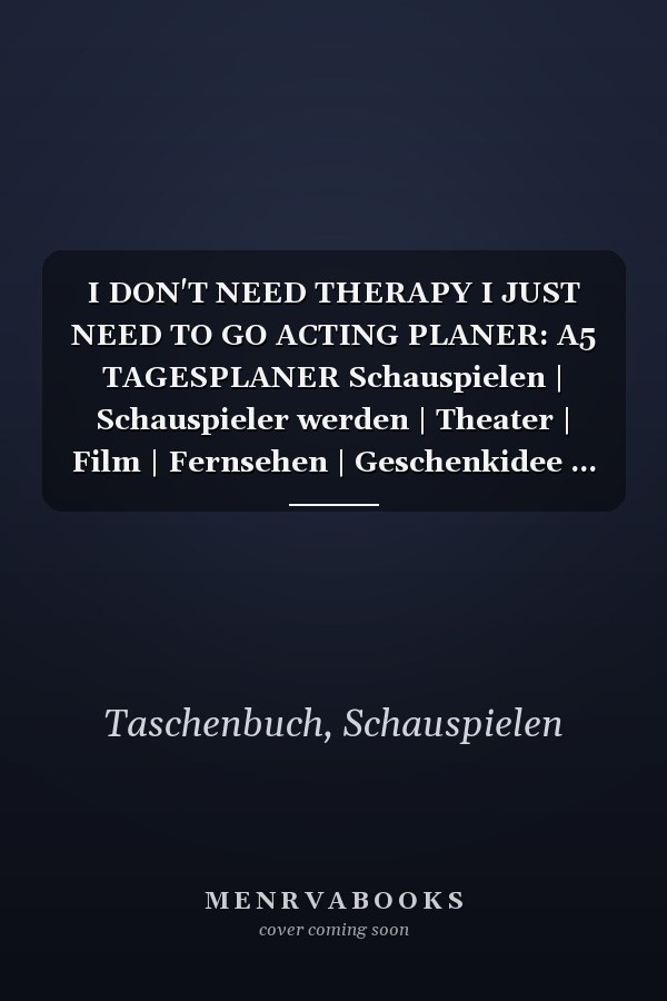 I DON'T NEED THERAPY I JUST NEED TO GO ACTING PLANER: A5 TAGESPLANER Schauspielen | Schauspieler werden | Theater | Film | Fernsehen | Geschenkidee ... | Casting | Schauspielschule (German Edition)