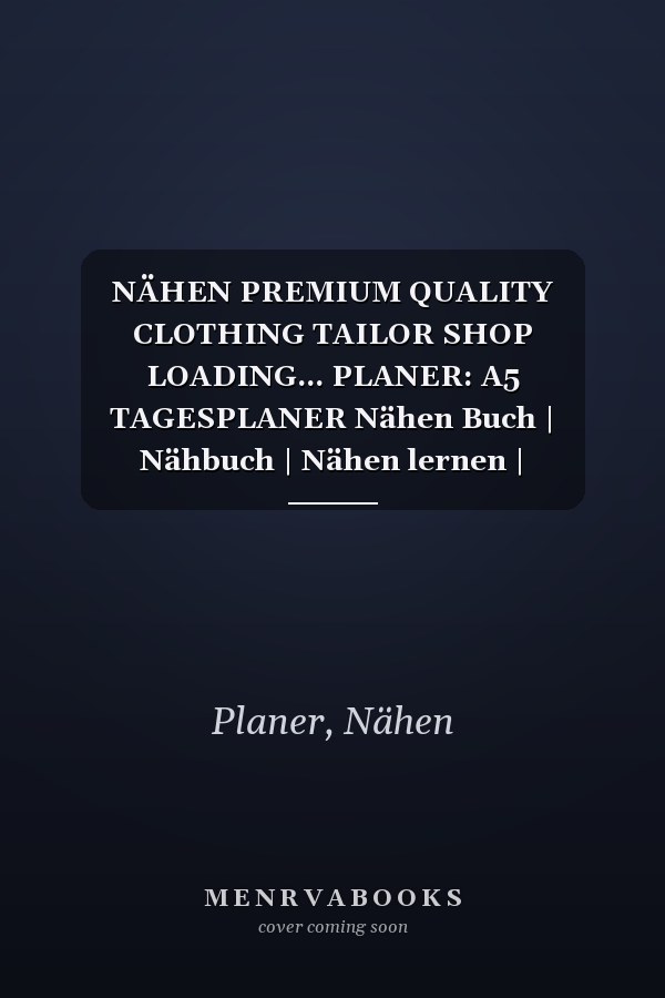 NÄHEN PREMIUM QUALITY CLOTHING TAILOR SHOP LOADING... PLANER: A5 TAGESPLANER Nähen Buch | Nähbuch | Nähen lernen | Nähmaschine | Nähanfänger Nähprofis ... Handarbeit | Geschenk Bücher (German Edition)