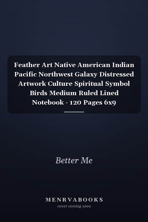 Feather Art Native American Indian Pacific Northwest Galaxy Distressed Artwork Culture Spiritual Symbol Birds Medium Ruled Lined Notebook - 120 Pages 6x9 Composition