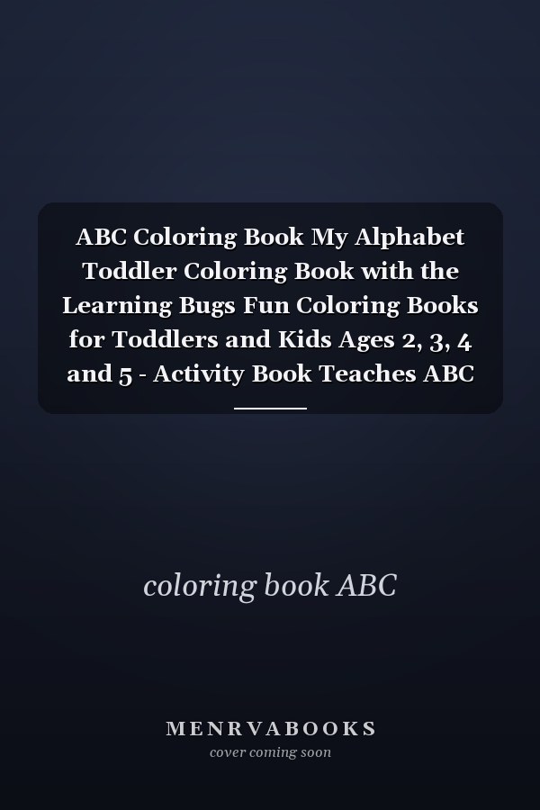 ABC Coloring Book My Alphabet Toddler Coloring Book with the Learning Bugs Fun Coloring Books for Toddlers and Kids Ages 2, 3, 4 and 5 - Activity Book Teaches ABC