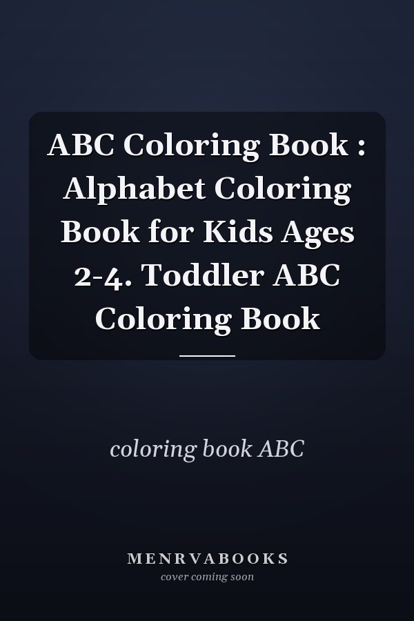 ABC Coloring Book : Alphabet Coloring Book for Kids Ages 2-4. Toddler ABC Coloring Book