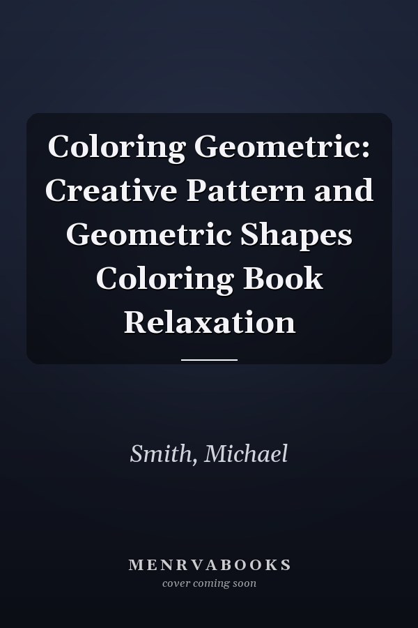Coloring Geometric: Creative Pattern and Geometric Shapes Coloring Book Relaxation