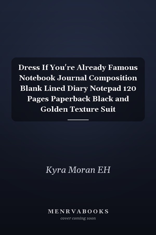 Dress If You're Already Famous Notebook Journal Composition Blank Lined Diary Notepad 120 Pages Paperback Black and Golden Texture Suit