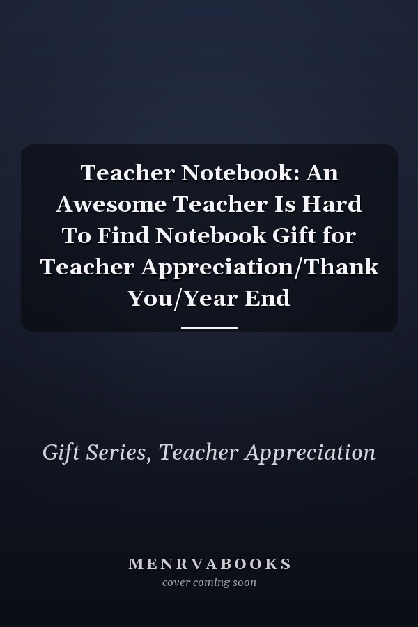 Teacher Notebook: An Awesome Teacher Is Hard To Find Notebook Gift for Teacher Appreciation/Thank You/Year End