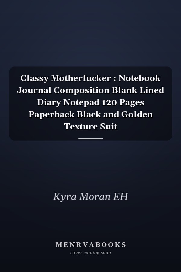 Classy Motherfucker : Notebook Journal Composition Blank Lined Diary Notepad 120 Pages Paperback Black and Golden Texture Suit