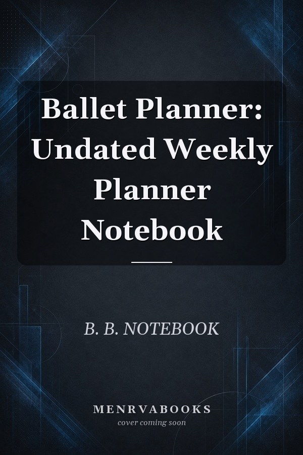 Ballet Planner: Undated Weekly Planner Notebook
