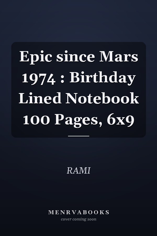 Epic since Mars 1974 : Birthday Lined Notebook 100 Pages, 6x9