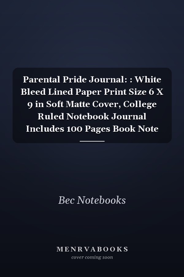 Parental Pride Journal: : White Bleed Lined Paper Print Size 6 X 9 in Soft Matte Cover, College Ruled Notebook Journal Includes 100 Pages Book Note