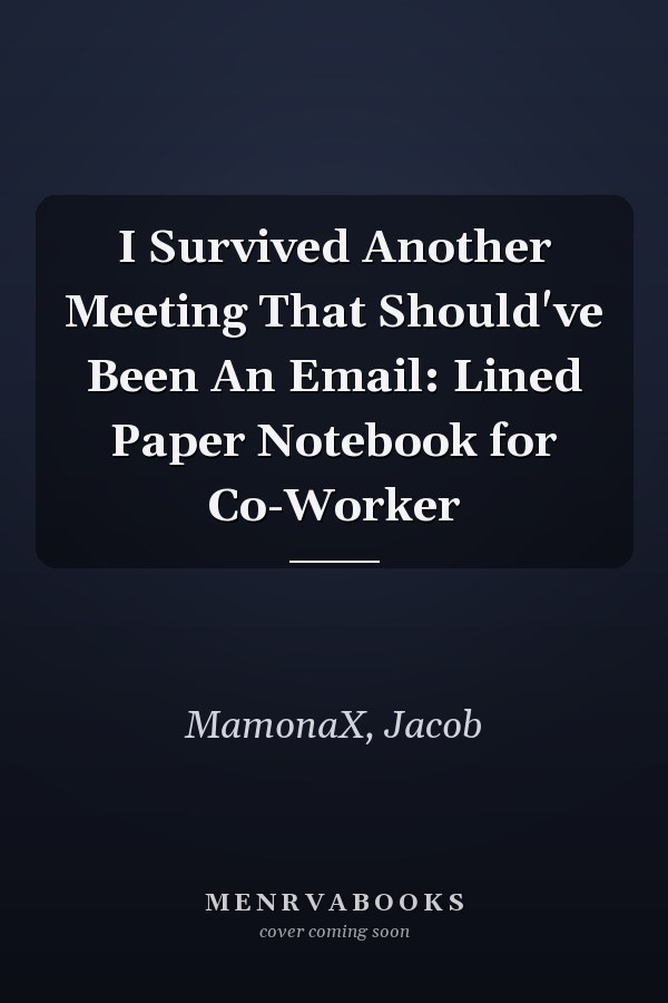 I Survived Another Meeting That Should've Been An Email: Lined Paper Notebook for Co-Worker