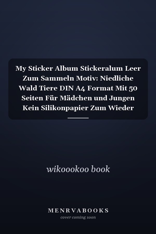 My Sticker Album Stickeralum Leer Zum Sammeln Motiv: Niedliche Wald Tiere DIN A4 Format Mit 50 Seiten Für Mädchen und Jungen Kein Silikonpapier Zum Wieder Abziehen Inspiration Für Kinder das Beste, das Perfekte, das Erstaunliche
