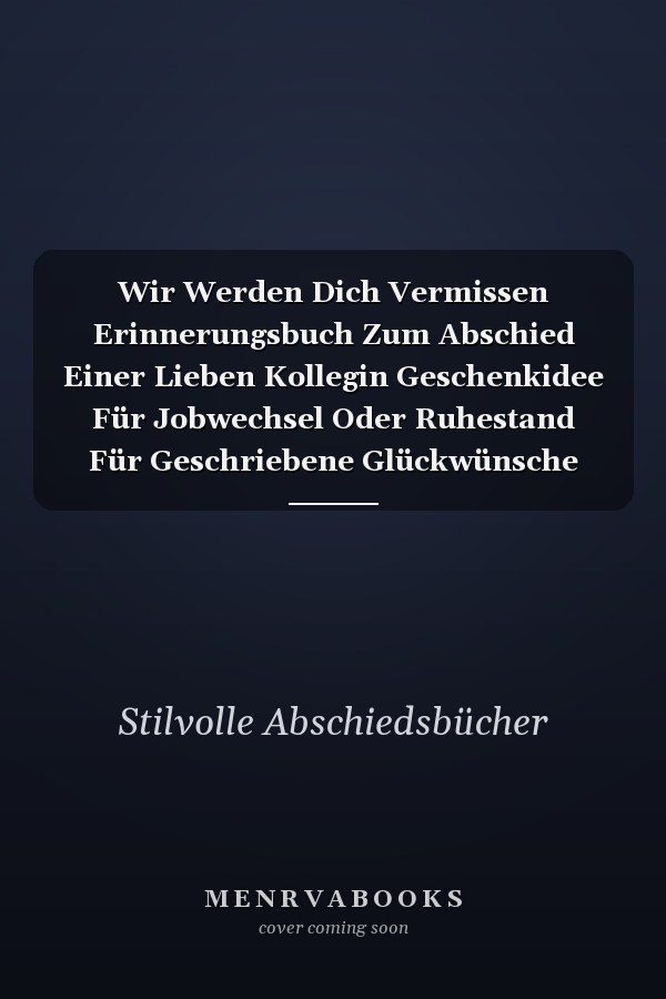 Wir Werden Dich Vermissen Erinnerungsbuch Zum Abschied Einer Lieben Kollegin Geschenkidee Für Jobwechsel Oder Ruhestand Für Geschriebene Glückwünsche und Fotos Elegantes Cover