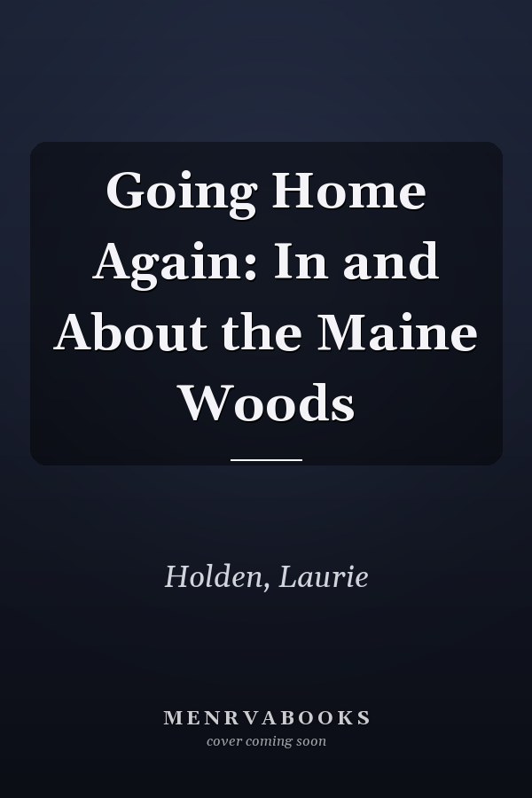 Going Home Again: In and About the Maine Woods