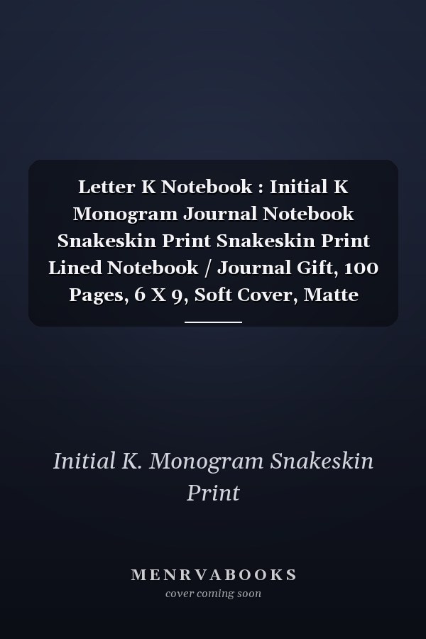 Letter K Notebook : Initial K Monogram Journal Notebook Snakeskin Print Snakeskin Print Lined Notebook / Journal Gift, 100 Pages, 6 X 9, Soft Cover, Matte Finish
