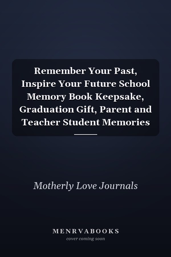 Remember Your Past, Inspire Your Future School Memory Book Keepsake, Graduation Gift, Parent and Teacher Student Memories