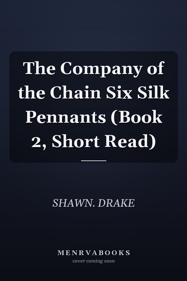 The Company of the Chain Six Silk Pennants (Book 2, Short Read)