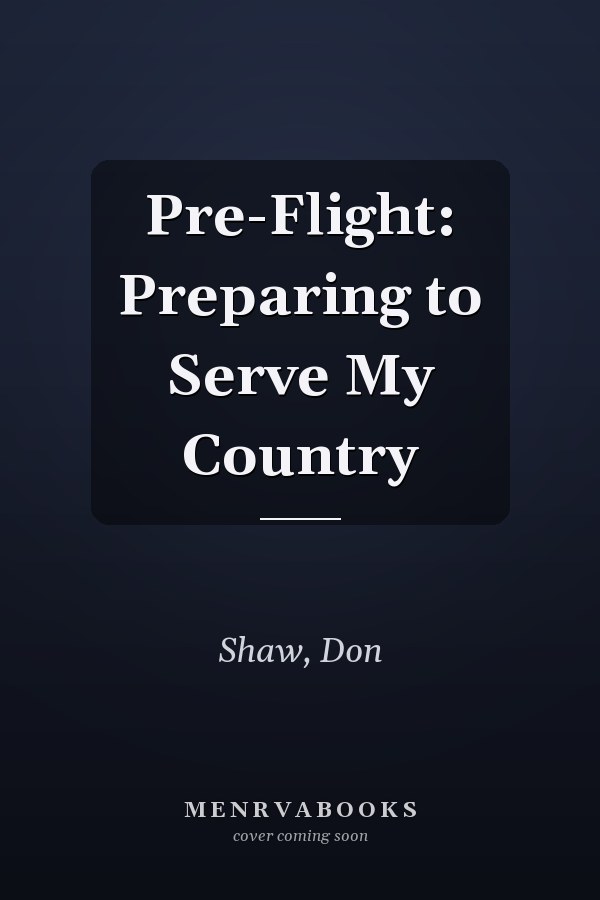 Pre-Flight: Preparing to Serve My Country