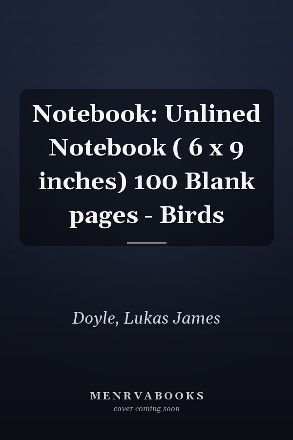 Notebook: Unlined Notebook ( 6 x 9 inches) 100 Blank pages - Birds