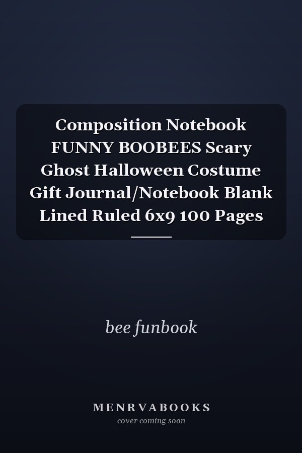 Composition Notebook FUNNY BOOBEES Scary Ghost Halloween Costume Gift Journal/Notebook Blank Lined Ruled 6x9 100 Pages