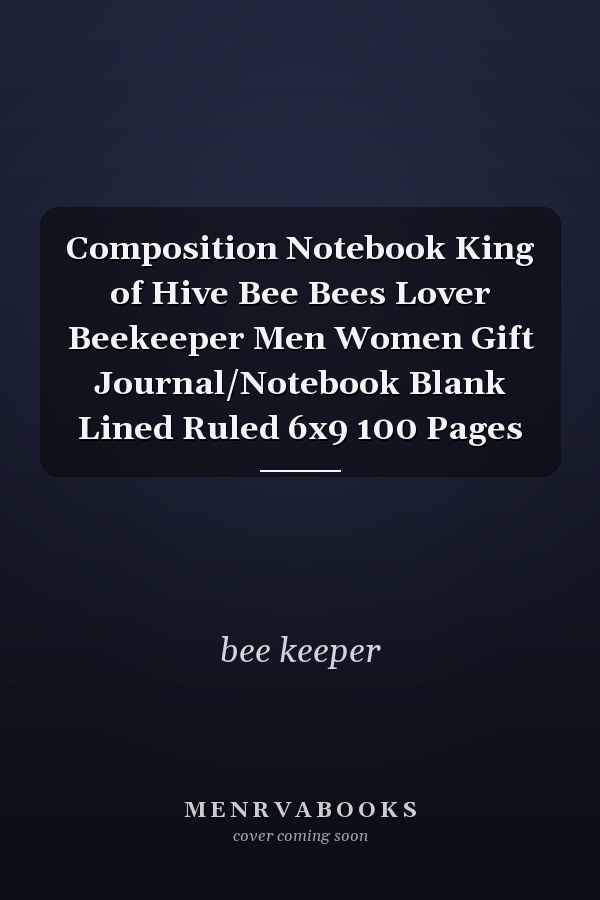 Composition Notebook King of Hive Bee Bees Lover Beekeeper Men Women Gift Journal/Notebook Blank Lined Ruled 6x9 100 Pages
