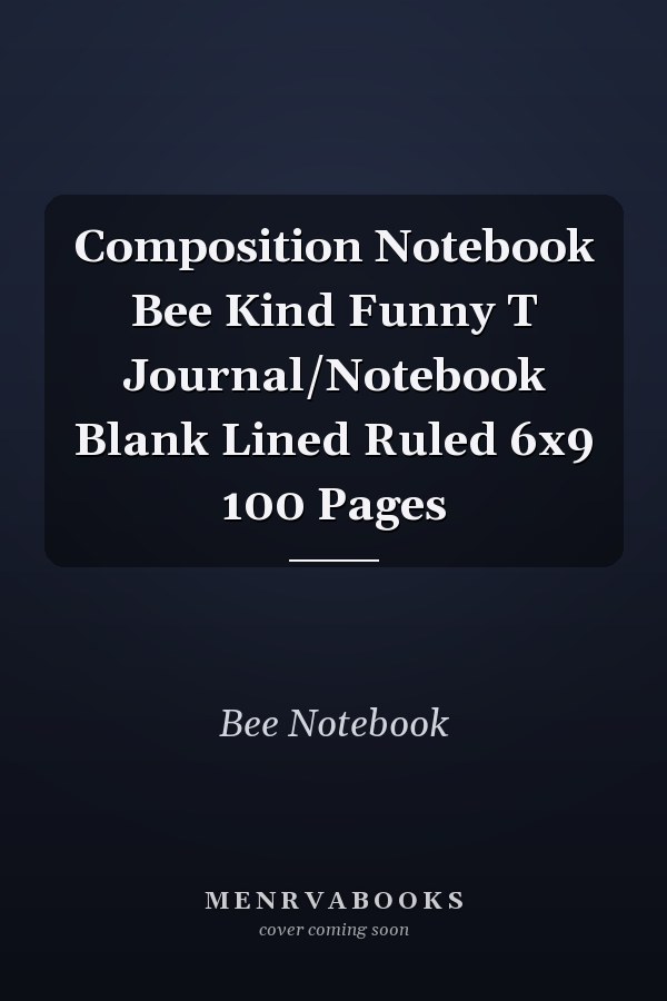 Composition Notebook Bee Kind Funny T Journal/Notebook Blank Lined Ruled 6x9 100 Pages