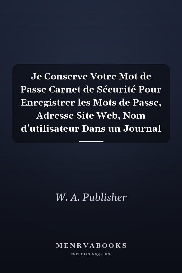 Je Conserve Votre Mot de Passe Carnet de Sécurité Pour Enregistrer les Mots de Passe, Adresse Site Web, Nom d'utilisateur Dans un Journal