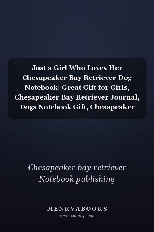 Just a Girl Who Loves Her Chesapeaker Bay Retriever Dog Notebook: Great Gift for Girls, Chesapeaker Bay Retriever Journal, Dogs Notebook Gift, Chesapeaker Bay Retriever Notebook : Lined Notebook / Journal Gift, 110 Pages, 6x9, Soft Cover, Matte Finish