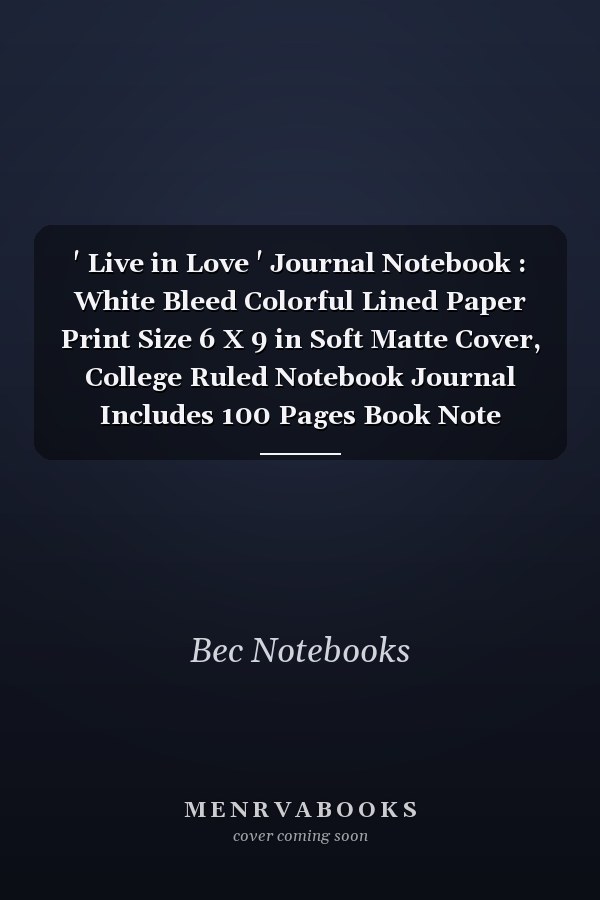 ' Live in Love ' Journal Notebook : White Bleed Colorful Lined Paper Print Size 6 X 9 in Soft Matte Cover, College Ruled Notebook Journal Includes 100 Pages Book Note