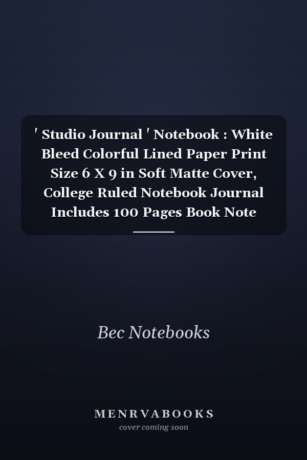 ' Studio Journal ' Notebook : White Bleed Colorful Lined Paper Print Size 6 X 9 in Soft Matte Cover, College Ruled Notebook Journal Includes 100 Pages Book Note