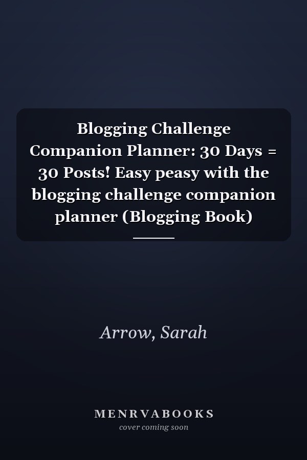 Blogging Challenge Companion Planner: 30 Days = 30 Posts! Easy peasy with the blogging challenge companion planner (Blogging Book)