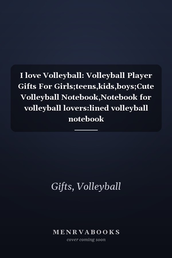 I love Volleyball: Volleyball Player Gifts For Girls;teens,kids,boys;Cute Volleyball Notebook,Notebook for volleyball lovers:lined volleyball notebook
