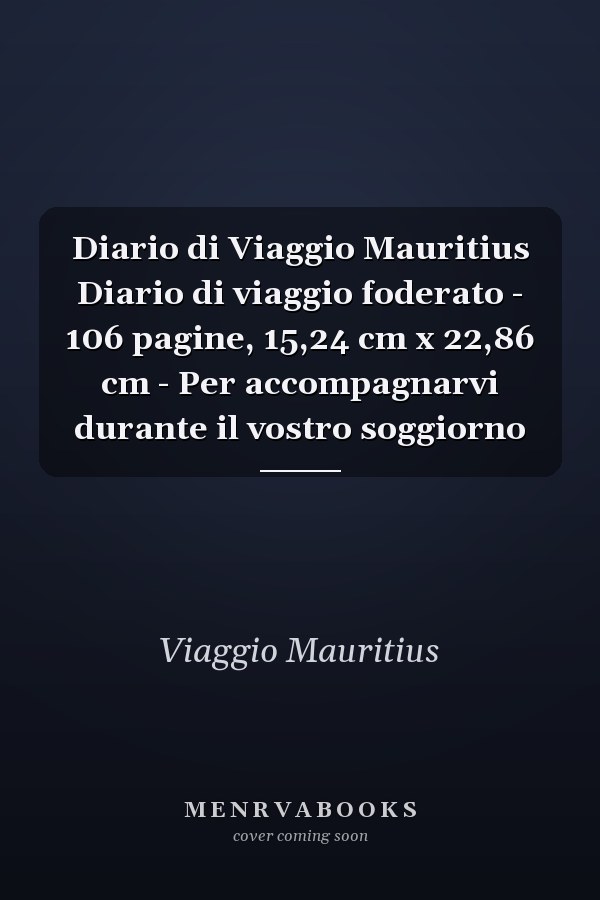 Diario di Viaggio Mauritius Diario di viaggio foderato - 106 pagine, 15,24 cm x 22,86 cm - Per accompagnarvi durante il vostro soggiorno