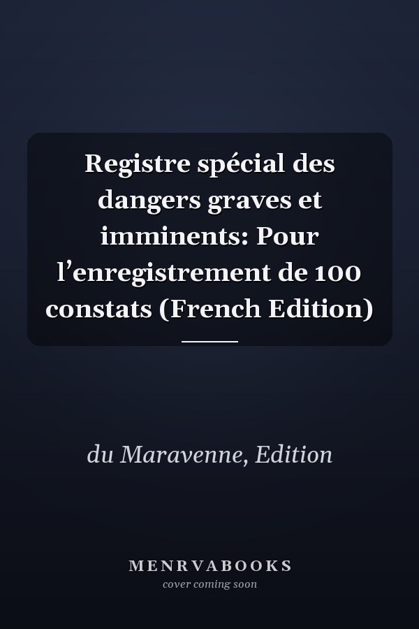 Registre spécial des dangers graves et imminents: Pour l’enregistrement de 100 constats (French Edition)