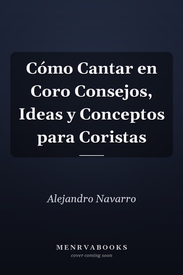Cómo Cantar en Coro Consejos, Ideas y Conceptos para Coristas