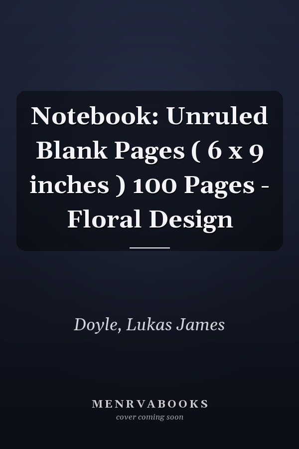 Notebook: Unruled Blank Pages ( 6 x 9 inches ) 100 Pages - Floral Design