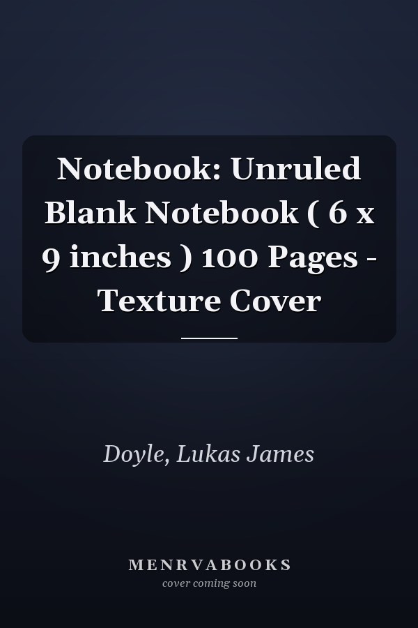 Notebook: Unruled Blank Notebook ( 6 x 9 inches ) 100 Pages - Texture Cover