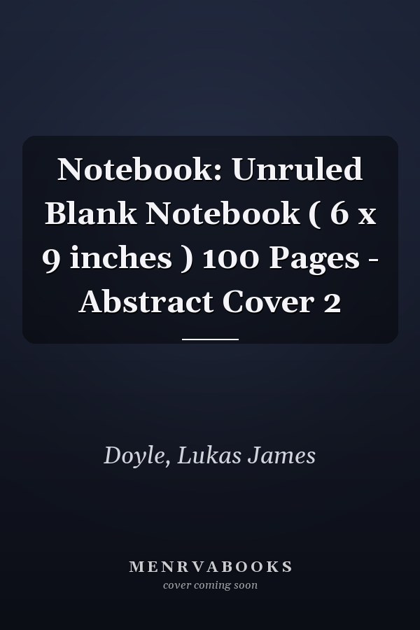 Notebook: Unruled Blank Notebook ( 6 x 9 inches ) 100 Pages - Abstract Cover 2