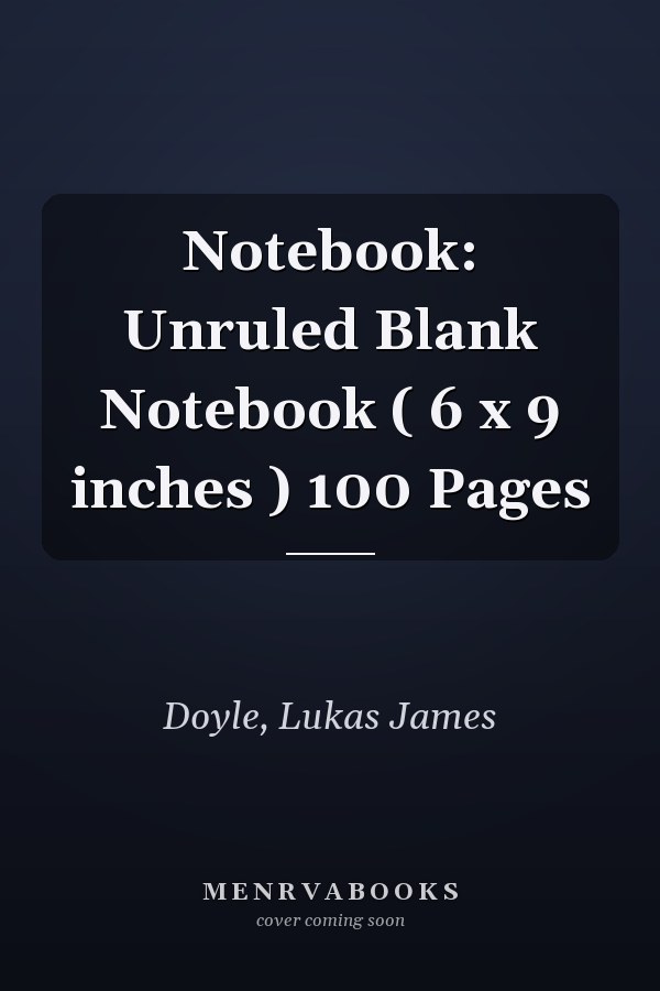 Notebook: Unruled Blank Notebook ( 6 x 9 inches ) 100 Pages